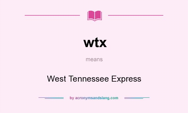 What does wtx mean? It stands for West Tennessee Express