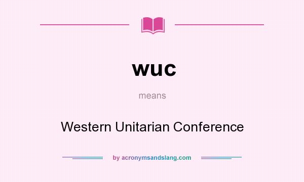 What does wuc mean? It stands for Western Unitarian Conference
