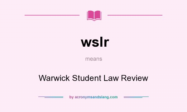 What does wslr mean? It stands for Warwick Student Law Review