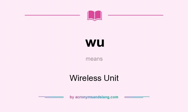What does wu mean? It stands for Wireless Unit