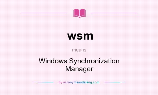 What does wsm mean? It stands for Windows Synchronization Manager