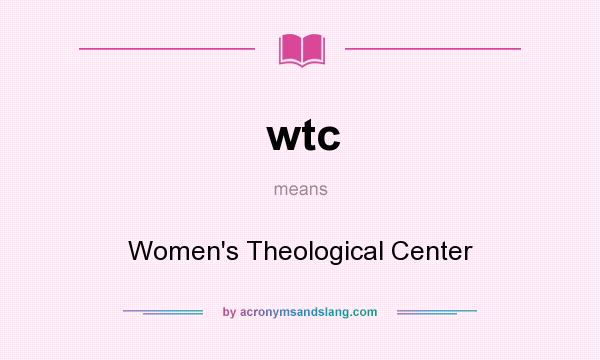 What does wtc mean? It stands for Women`s Theological Center