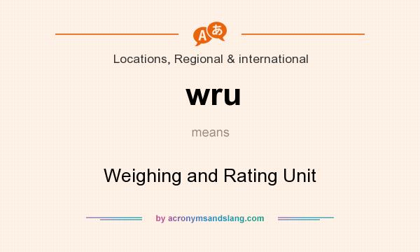 What does wru mean? It stands for Weighing and Rating Unit