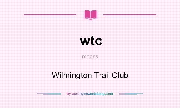 What does wtc mean? It stands for Wilmington Trail Club