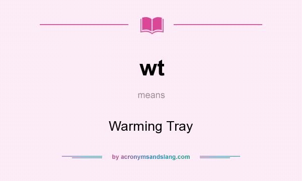 What does wt mean? It stands for Warming Tray