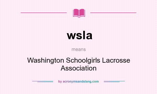 What does wsla mean? It stands for Washington Schoolgirls Lacrosse Association