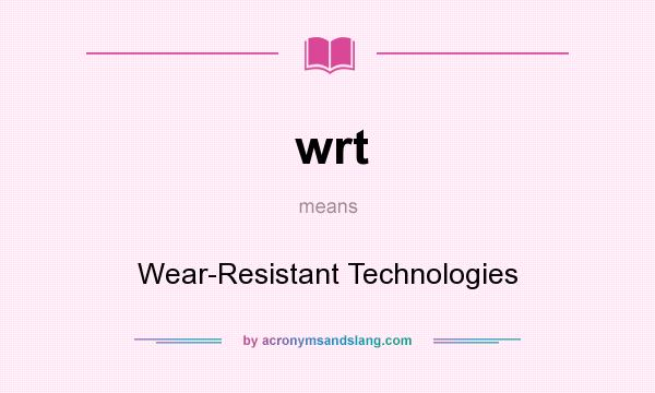 What does wrt mean? It stands for Wear-Resistant Technologies