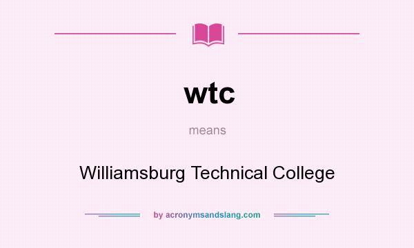 What does wtc mean? It stands for Williamsburg Technical College