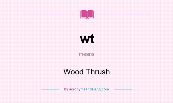 What does wt mean? It stands for Wood Thrush