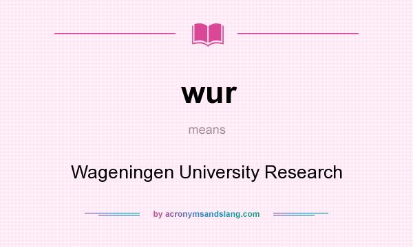 What does wur mean? It stands for Wageningen University Research