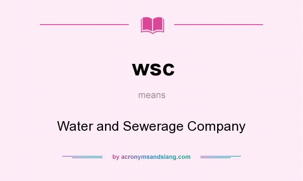 What does wsc mean? It stands for Water and Sewerage Company