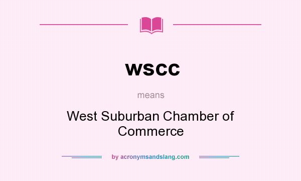 What does wscc mean? It stands for West Suburban Chamber of Commerce