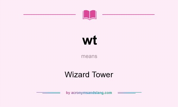 What does wt mean? It stands for Wizard Tower