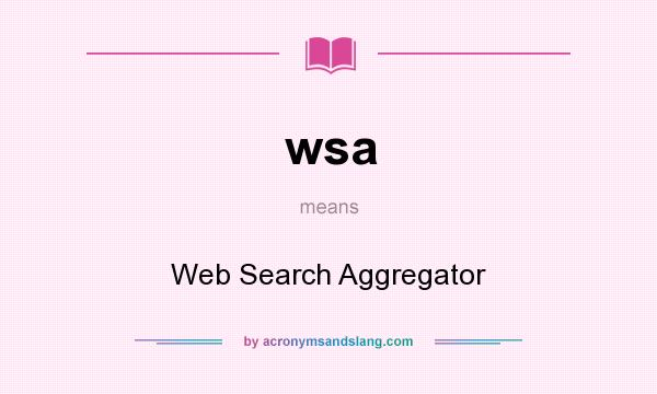 What does wsa mean? It stands for Web Search Aggregator