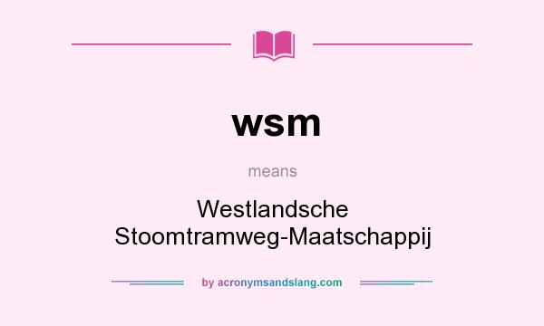 What does wsm mean? It stands for Westlandsche Stoomtramweg-Maatschappij
