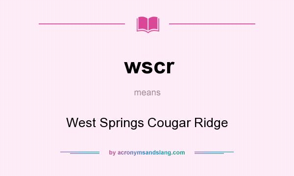 What does wscr mean? It stands for West Springs Cougar Ridge