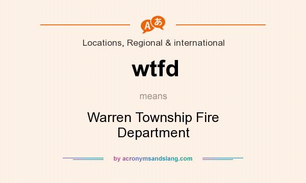 What does wtfd mean? It stands for Warren Township Fire Department