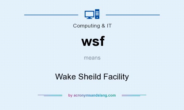 What does wsf mean? It stands for Wake Sheild Facility