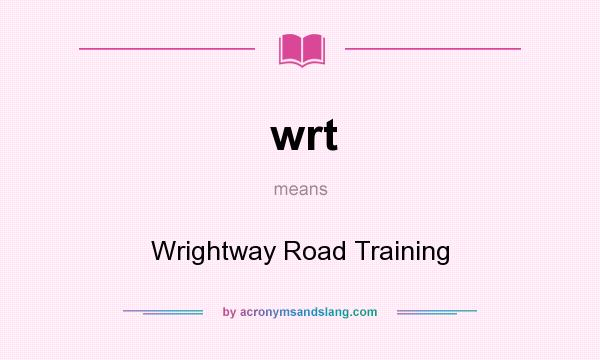 What does wrt mean? It stands for Wrightway Road Training