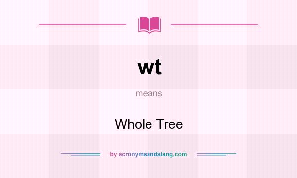 What does wt mean? It stands for Whole Tree