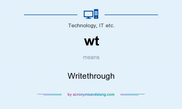 What does wt mean? It stands for Writethrough