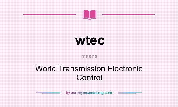 What does wtec mean? It stands for World Transmission Electronic Control