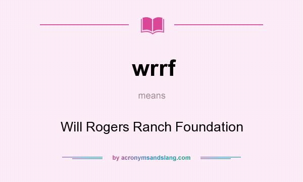 What does wrrf mean? It stands for Will Rogers Ranch Foundation