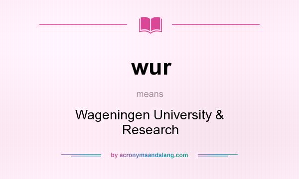 What does wur mean? It stands for Wageningen University & Research