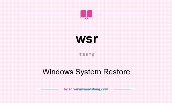 What does wsr mean? It stands for Windows System Restore
