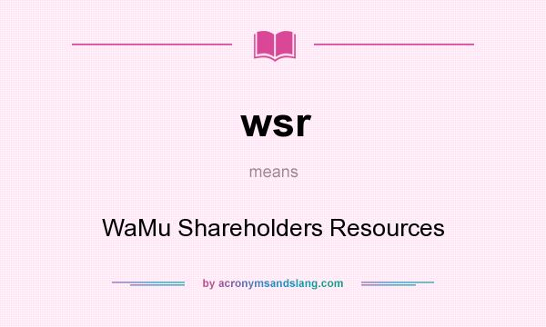 What does wsr mean? It stands for WaMu Shareholders Resources