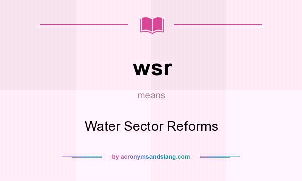 What does wsr mean? It stands for Water Sector Reforms