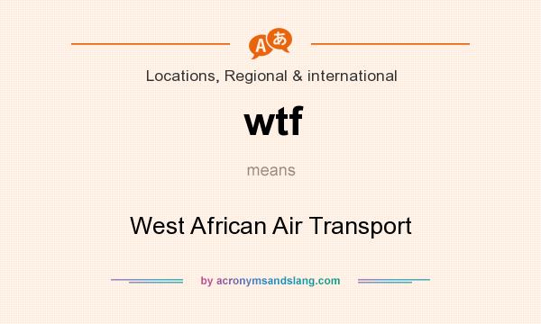 What does wtf mean? It stands for West African Air Transport