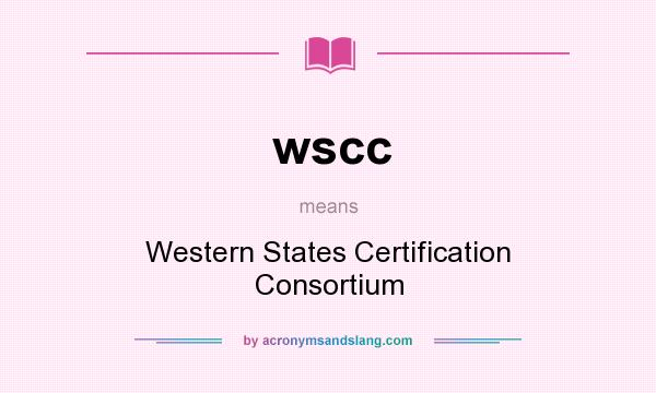 What does wscc mean? It stands for Western States Certification Consortium