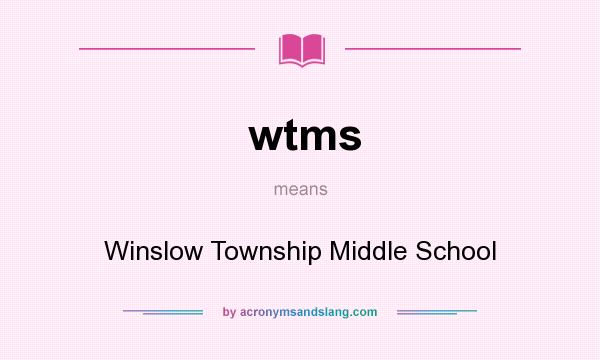 What does wtms mean? It stands for Winslow Township Middle School