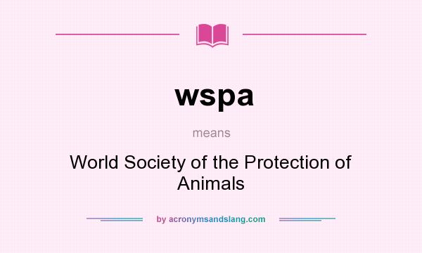 What does wspa mean? It stands for World Society of the Protection of Animals