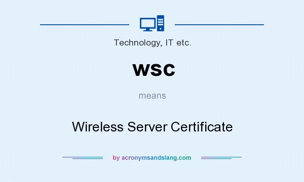 What does wsc mean? It stands for Wireless Server Certificate