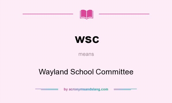 What does wsc mean? It stands for Wayland School Committee