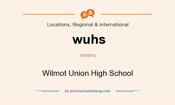 What does wuhs mean? It stands for Wilmot Union High School