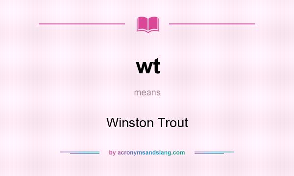 What does wt mean? It stands for Winston Trout