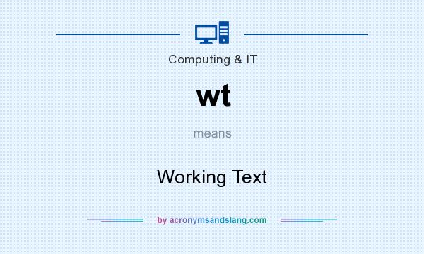 What does wt mean? It stands for Working Text