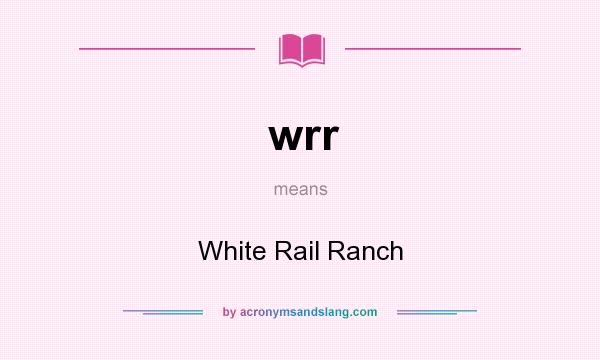 What does wrr mean? It stands for White Rail Ranch