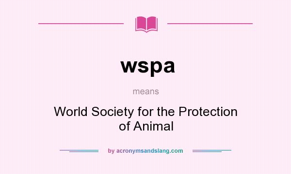 What does wspa mean? It stands for World Society for the Protection of Animal