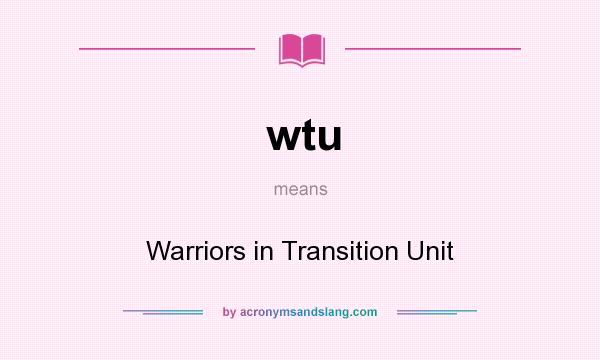 What does wtu mean? It stands for Warriors in Transition Unit