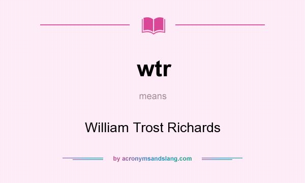 What does wtr mean? It stands for William Trost Richards