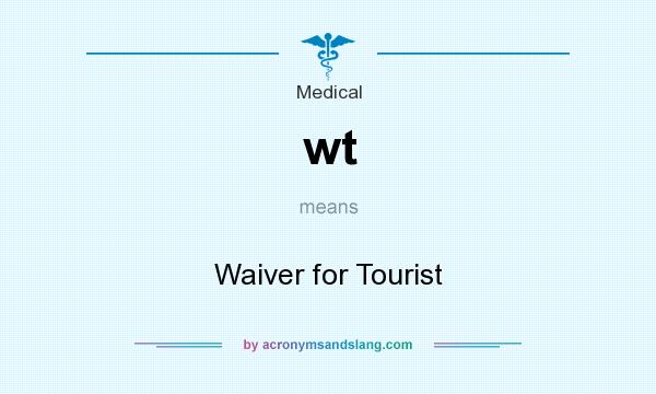 What does wt mean? It stands for Waiver for Tourist