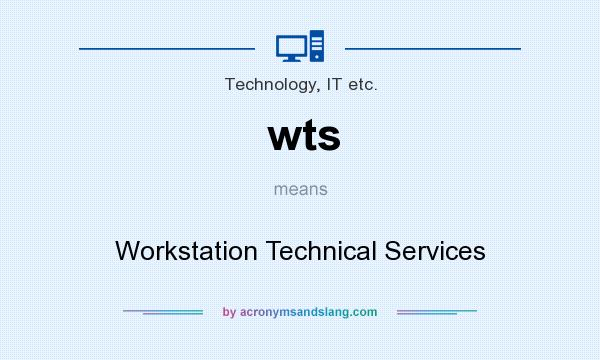 What does wts mean? It stands for Workstation Technical Services