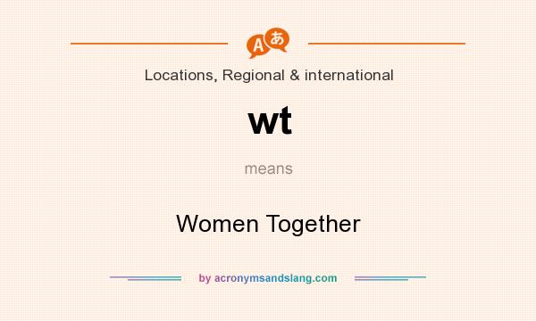 What does wt mean? It stands for Women Together