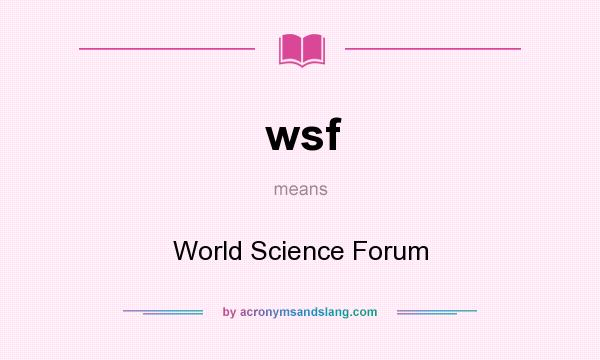 What does wsf mean? It stands for World Science Forum