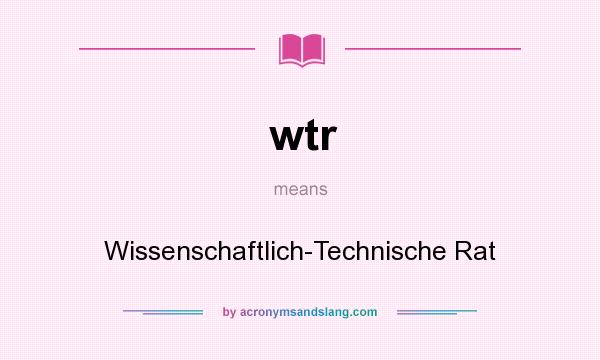 What does wtr mean? It stands for Wissenschaftlich-Technische Rat