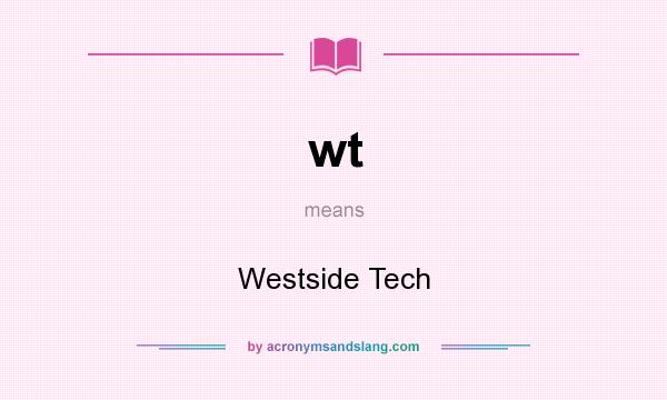 What does wt mean? It stands for Westside Tech